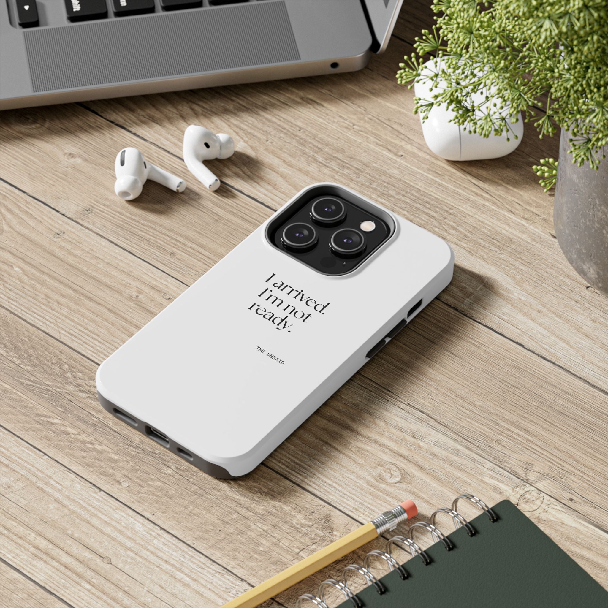 I arrived. I’m not ready - Tough Phone Case - For Quiet Minds