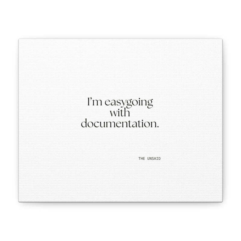 Canvas Print — I’m easygoing with documentation.
