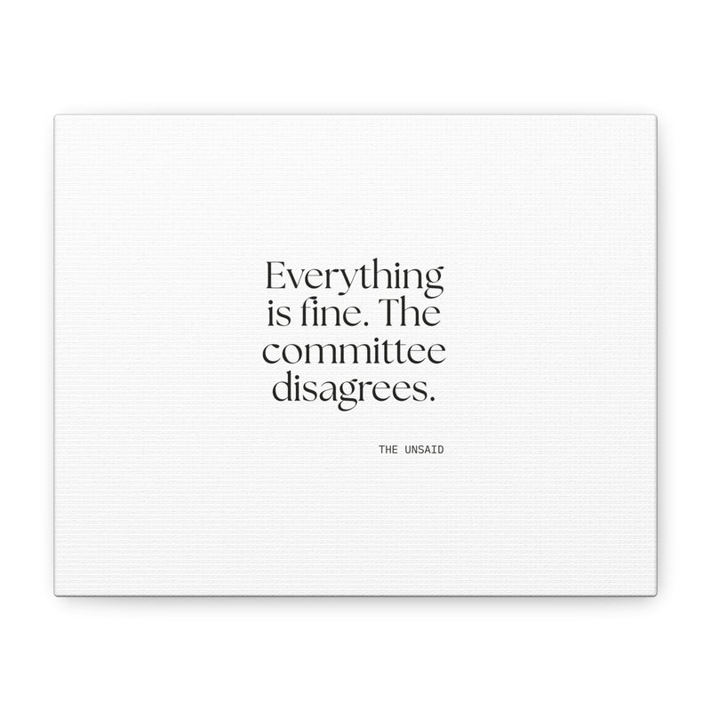 Canvas Print — Everything is fine. The committee disagrees.