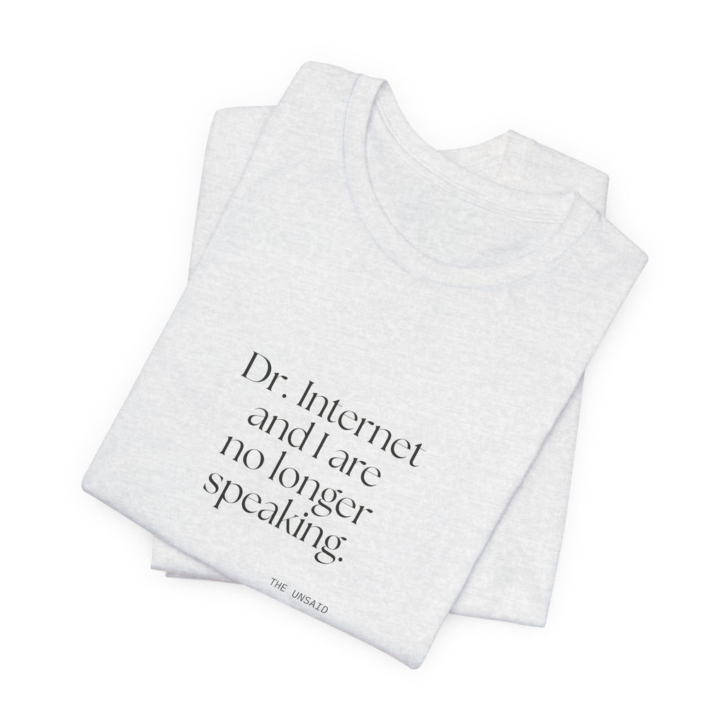 Dr. Internet and I are no longer speaking - Shirt - For Overthinkers
