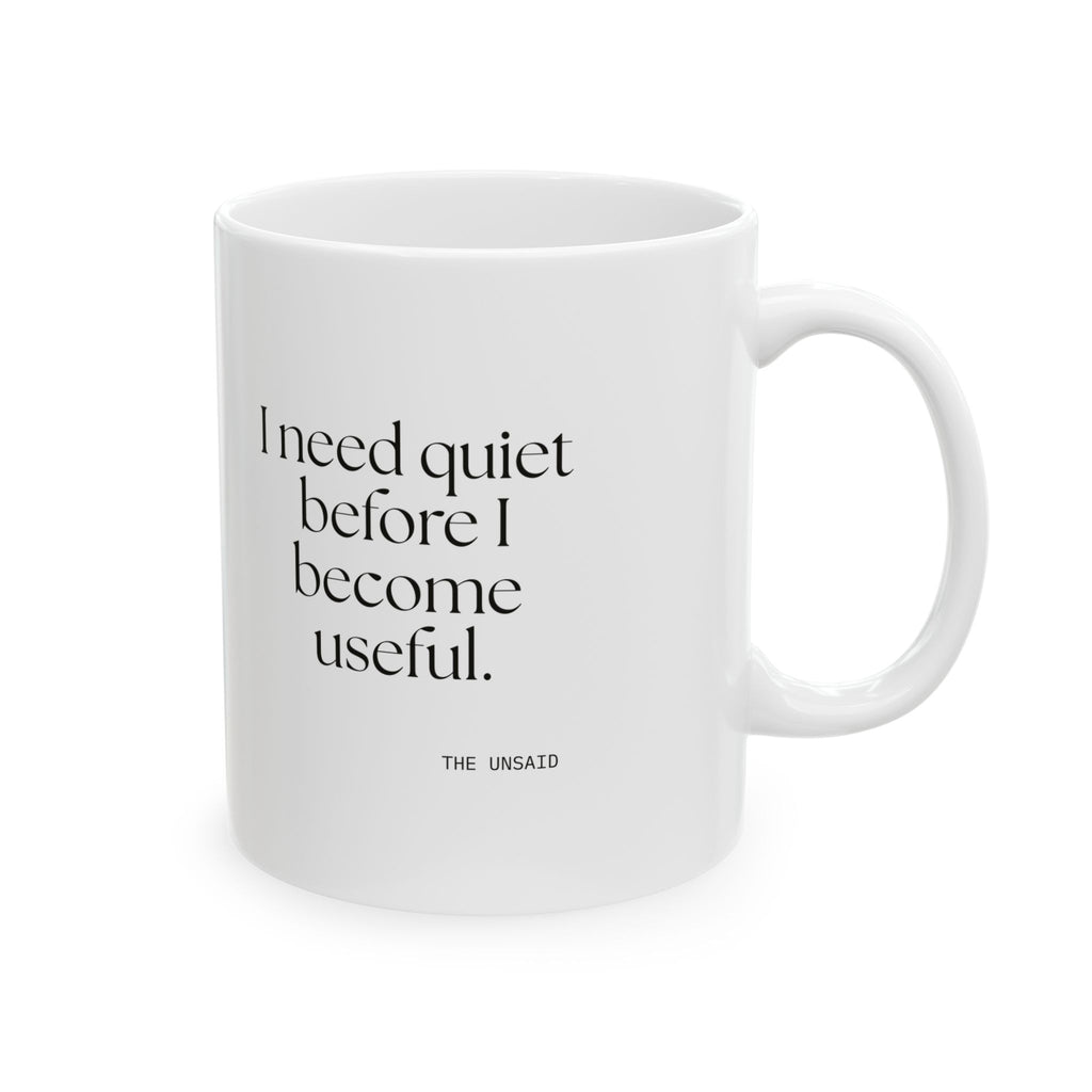 I need quiet before I become useful - Coffee Mug - For Introverts