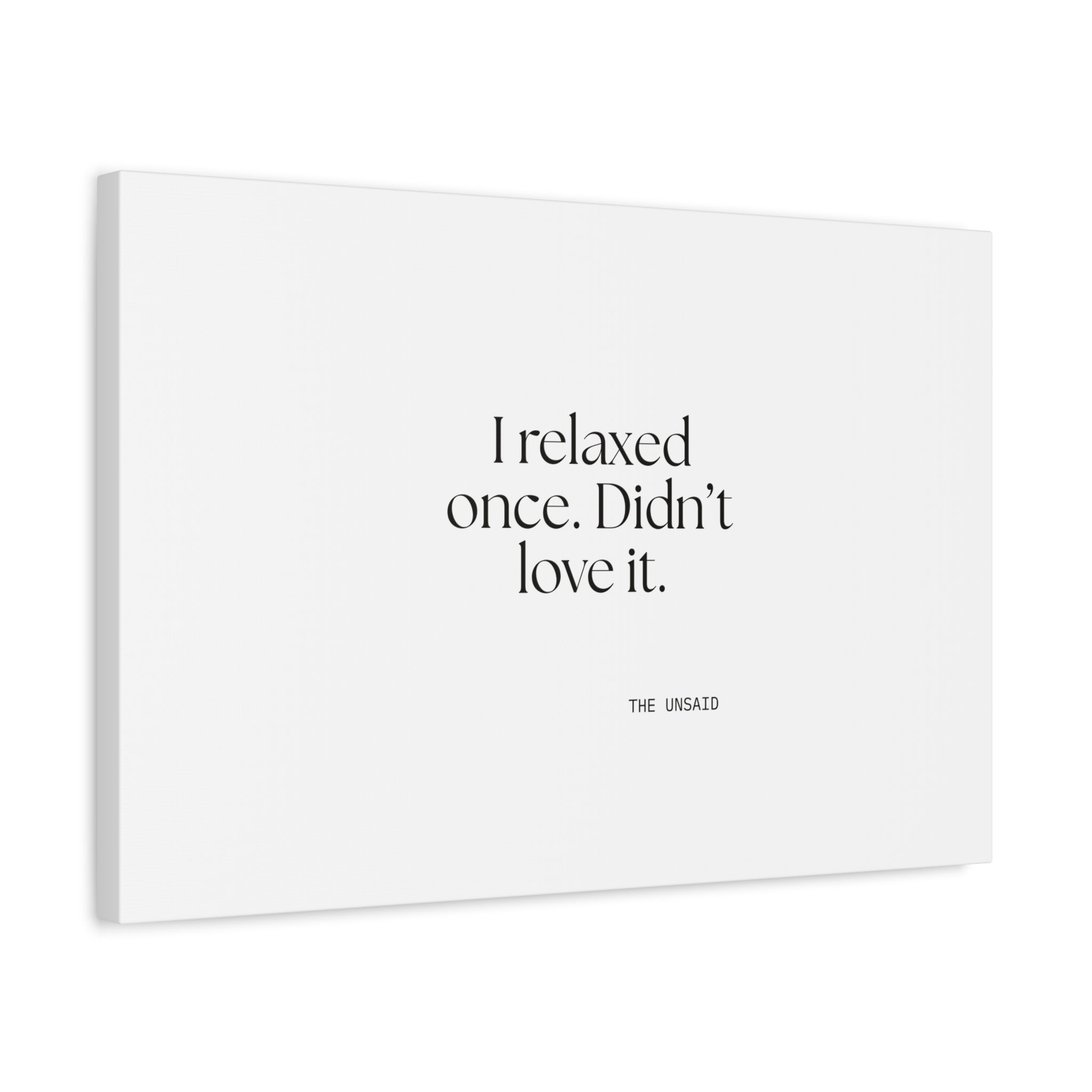 I relaxed once. Didn’t love it - Canvas Print - Dry Humor