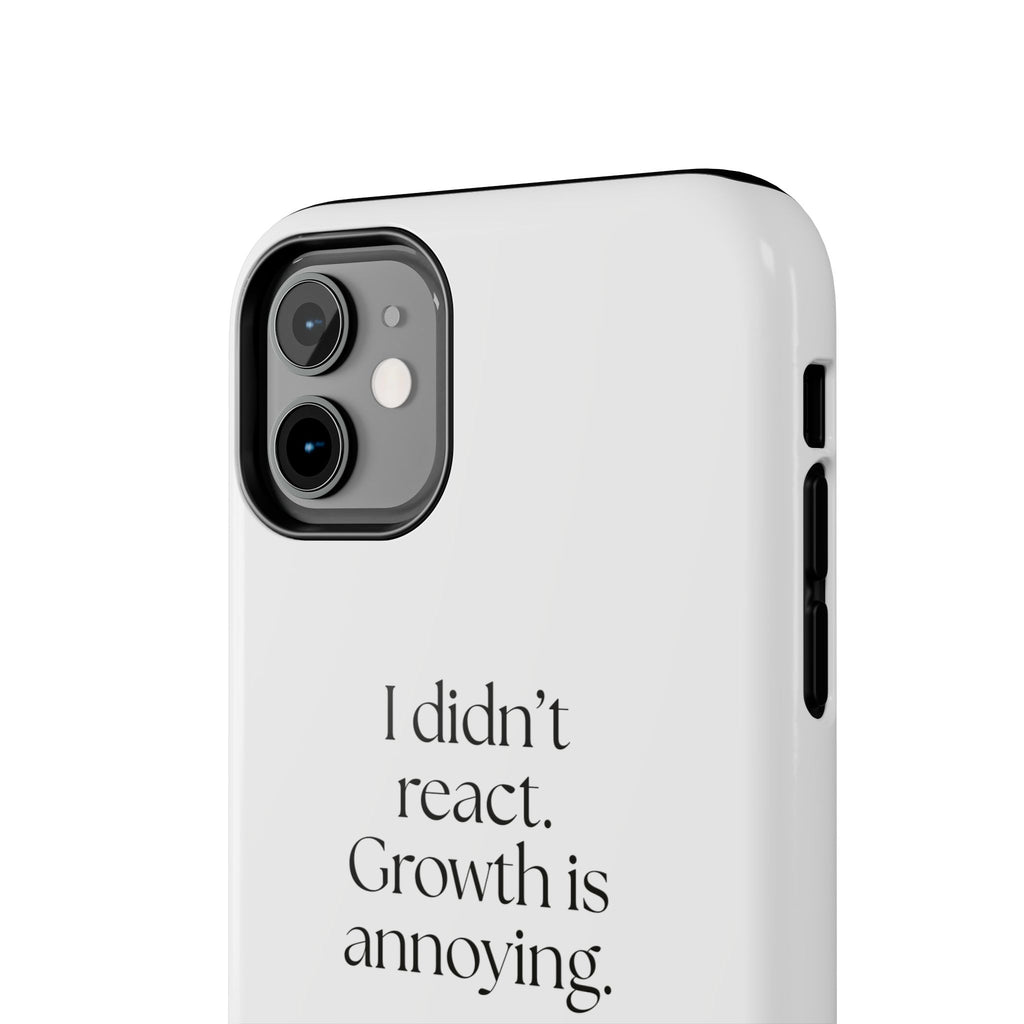 I didn’t react. Growth is annoying - Tough Phone Case - Dry Humor