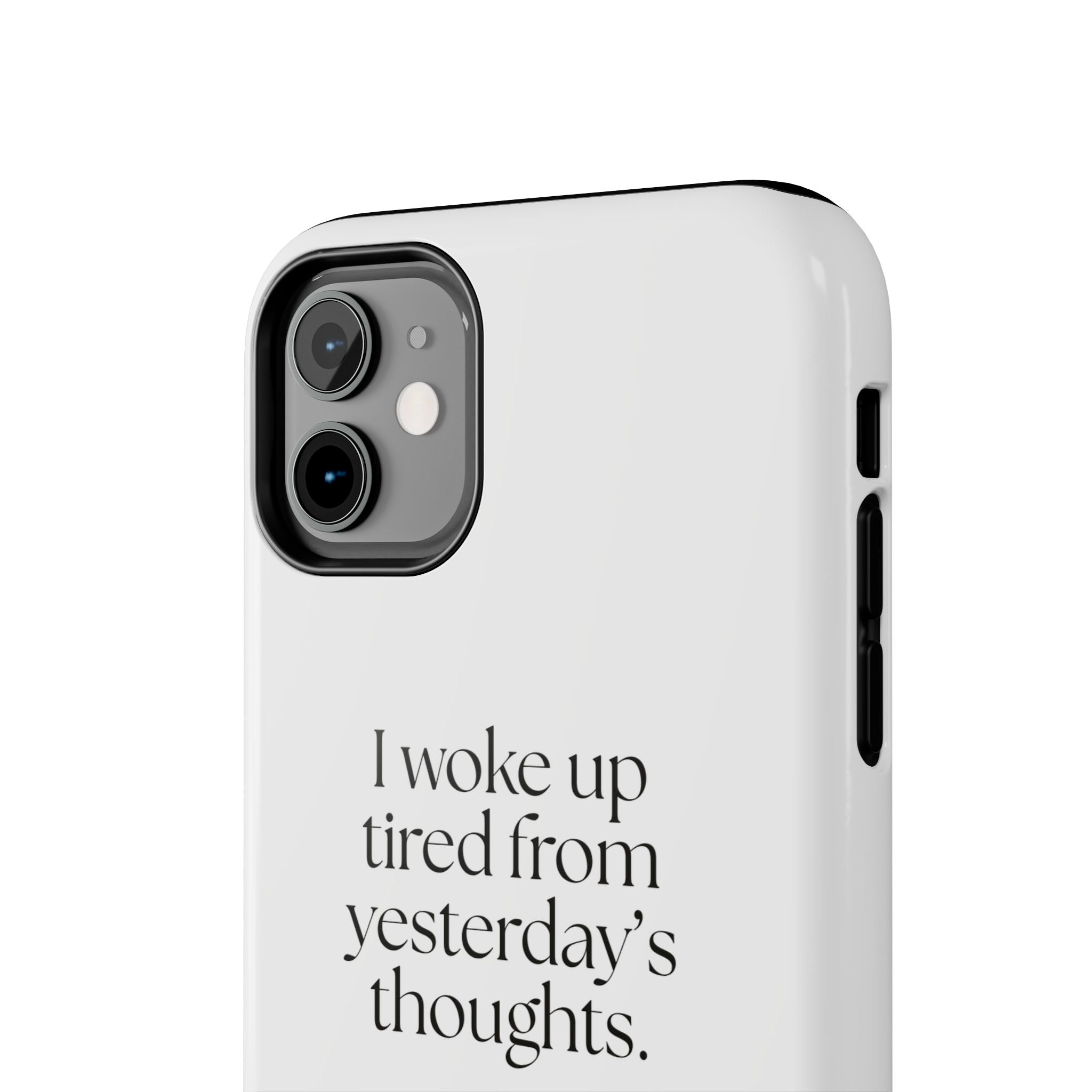 I woke up tired from yesterday’s thoughts - Tough Phone Case - For Tired Days
