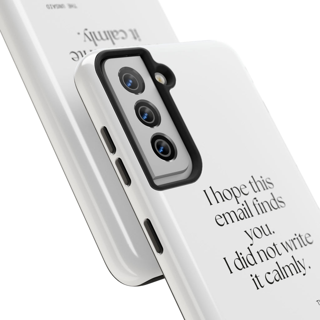 I hope this email finds you. I did not write it calmly - Tough Phone Case - Dry Humor
