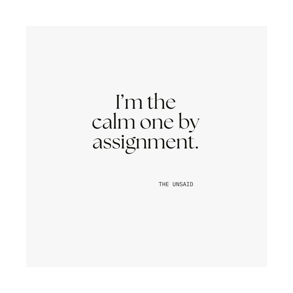 I’m the calm one by assignment - Poster - For Someone Who Stays