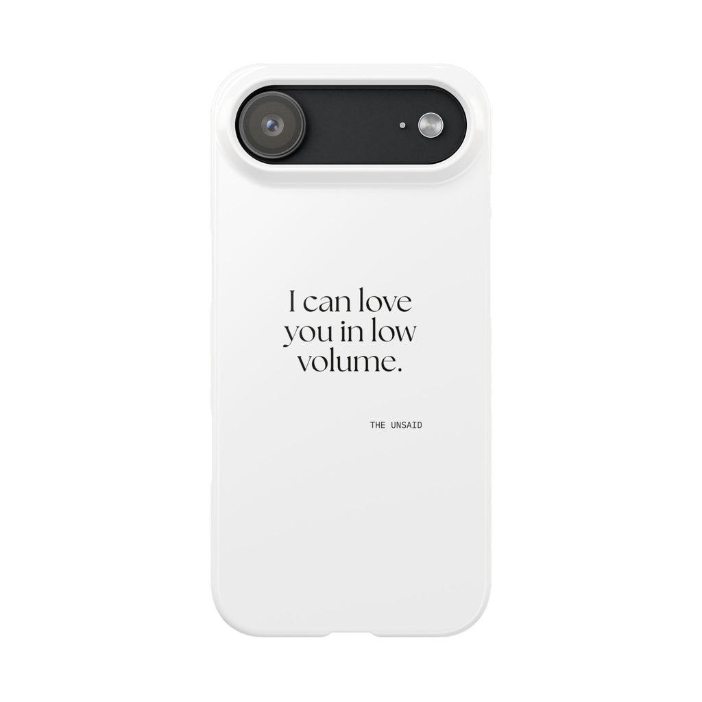 I can love you in low volume - Phone Case - For Someone Who Stays