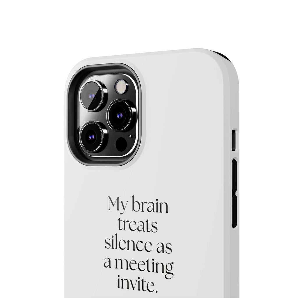 My brain treats silence as a meeting invite - Tough Phone Case - For Overthinkers