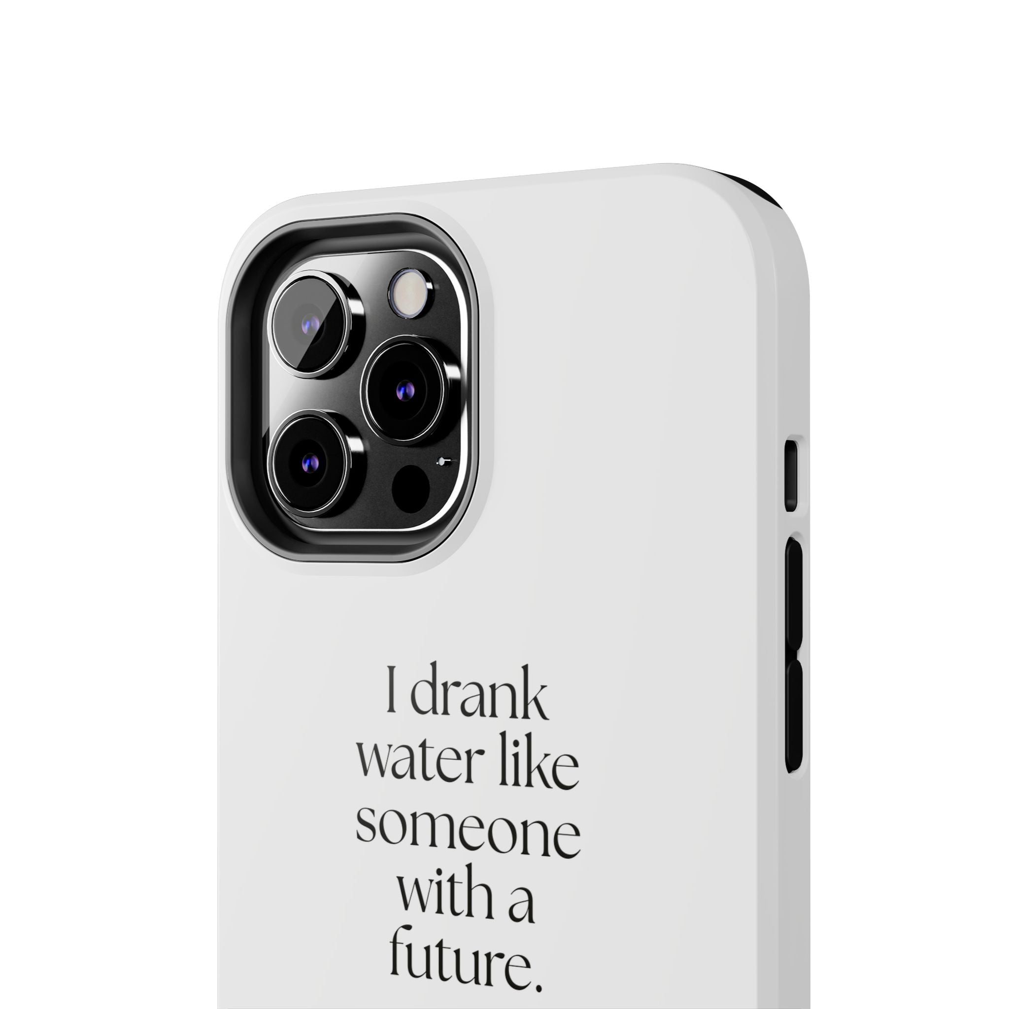 I drank water like someone with a future - Tough Phone Case - Dry Humor
