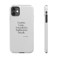 I came. I saw. I needed a bathroom break - Phone Case - For Introverts