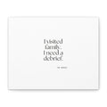 I visited family. I need a debrief - Canvas Print - For Someone Who Stays