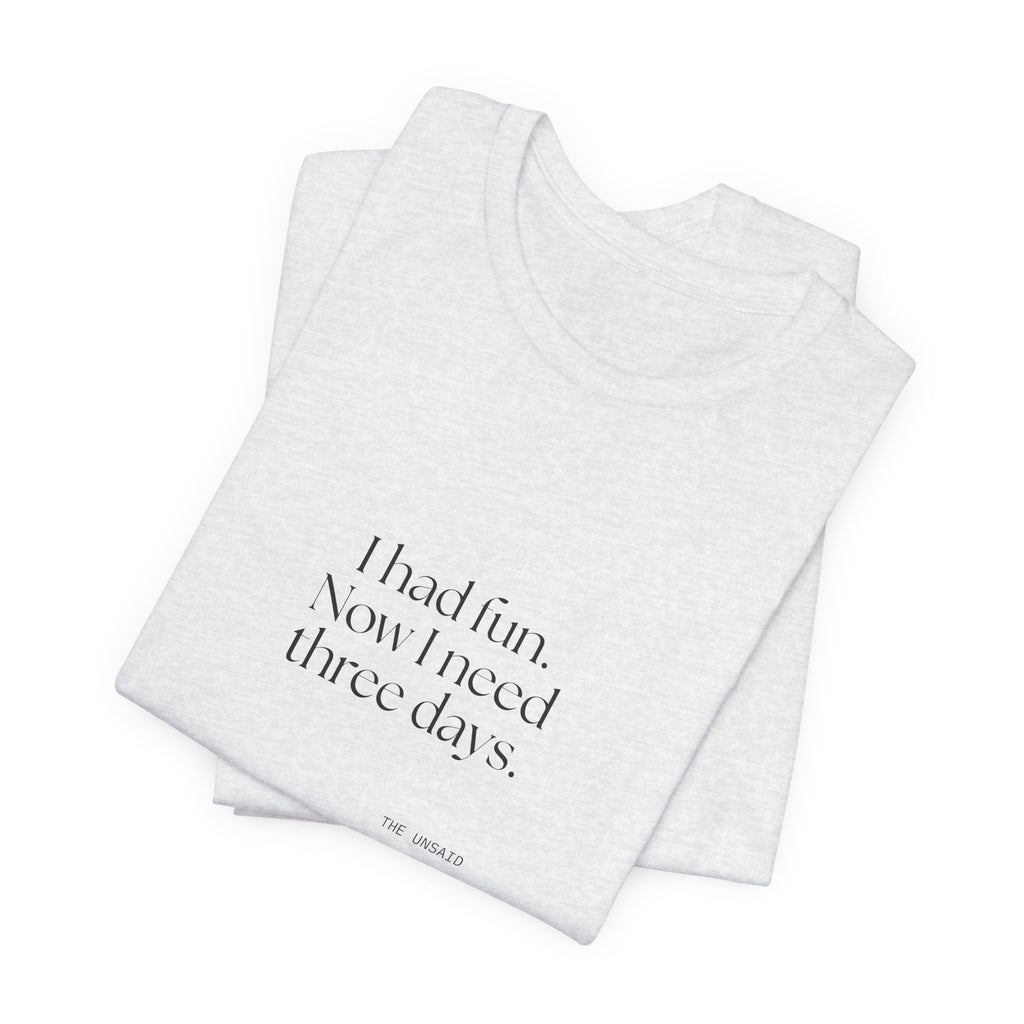I had fun. Now I need three days - Shirt - For Introverts