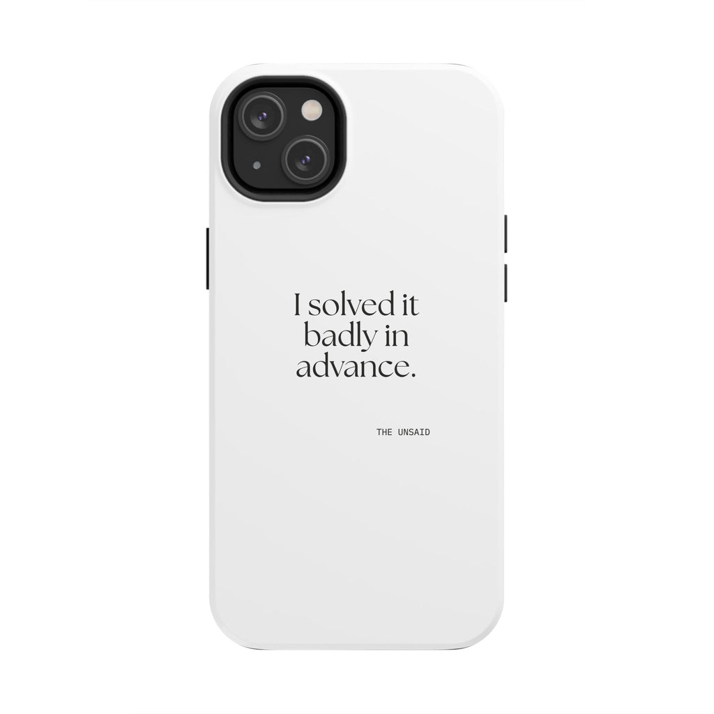 I solved it badly in advance - Tough Phone Case - For Overthinkers