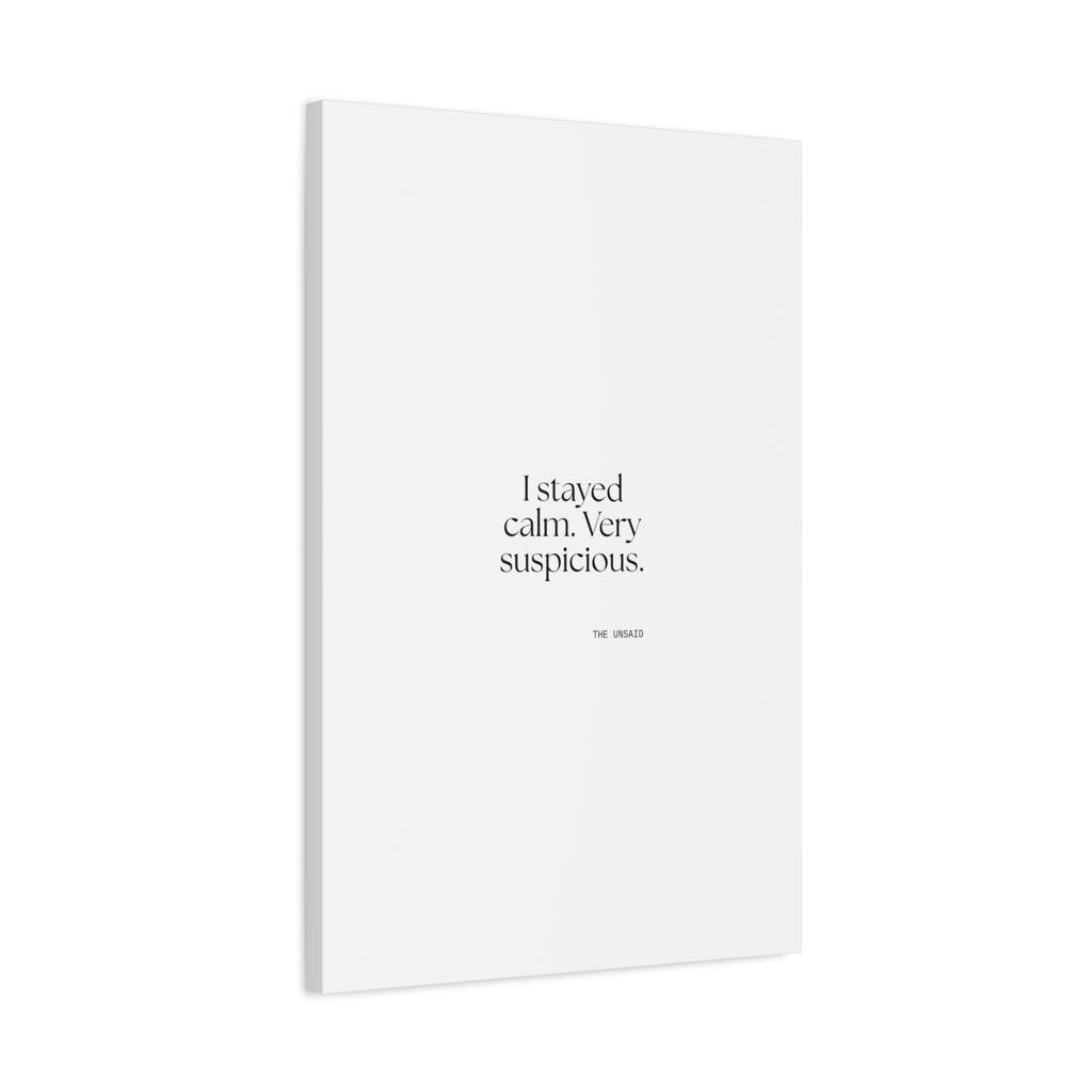 I stayed calm. Very suspicious - Canvas Print - Dry Humor