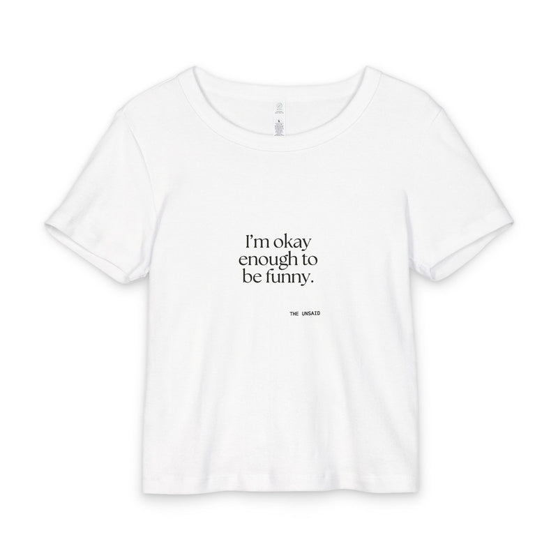 Baby Tee — I’m okay enough to be funny.