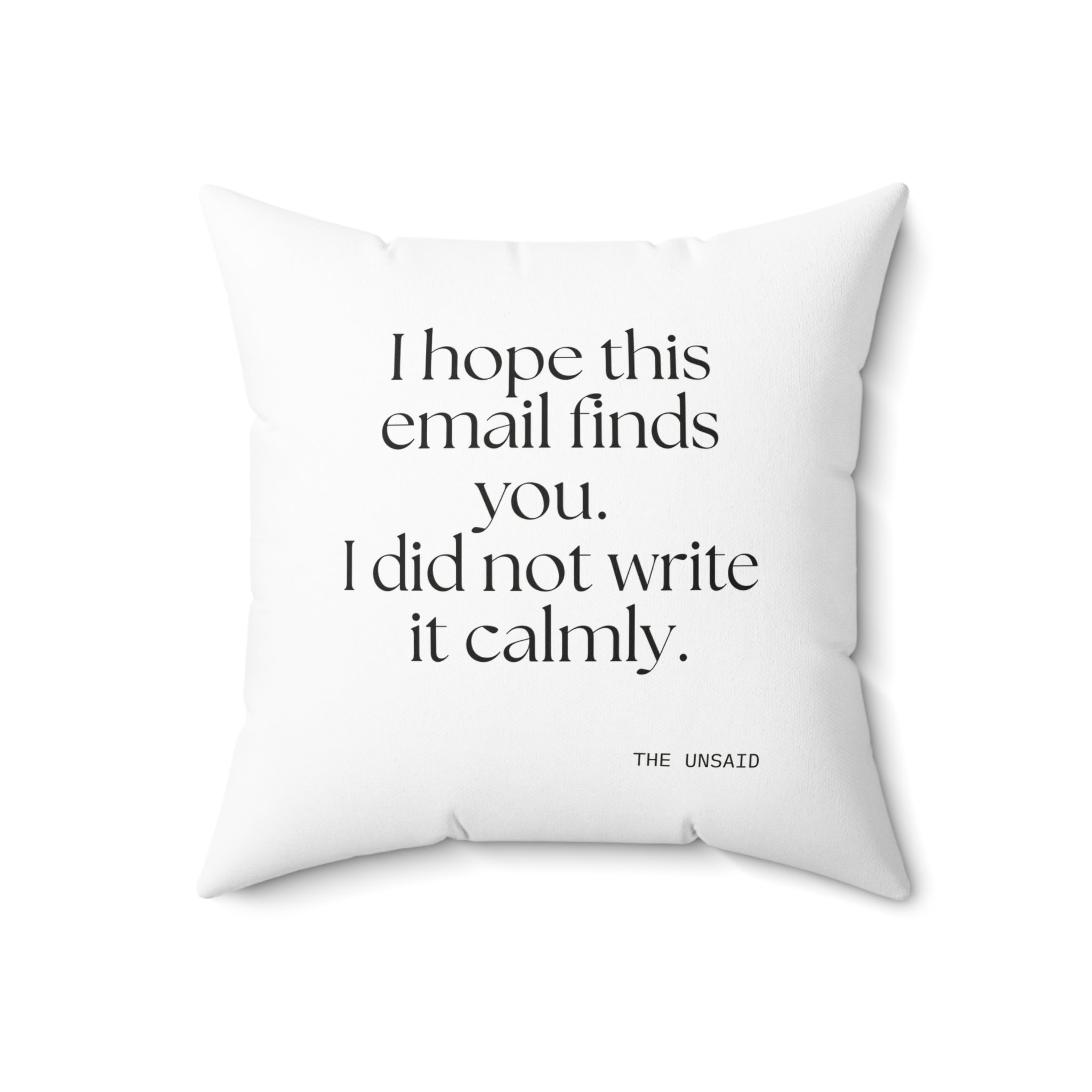 I hope this email finds you. I did not write it calmly - Throw Pillow - Dry Humor