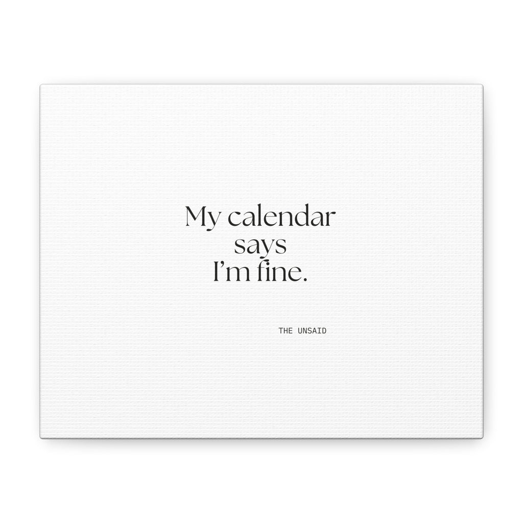 My calendar says I’m fine - Canvas Print - For Tired Days