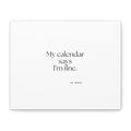 My calendar says I’m fine - Canvas Print - For Tired Days
