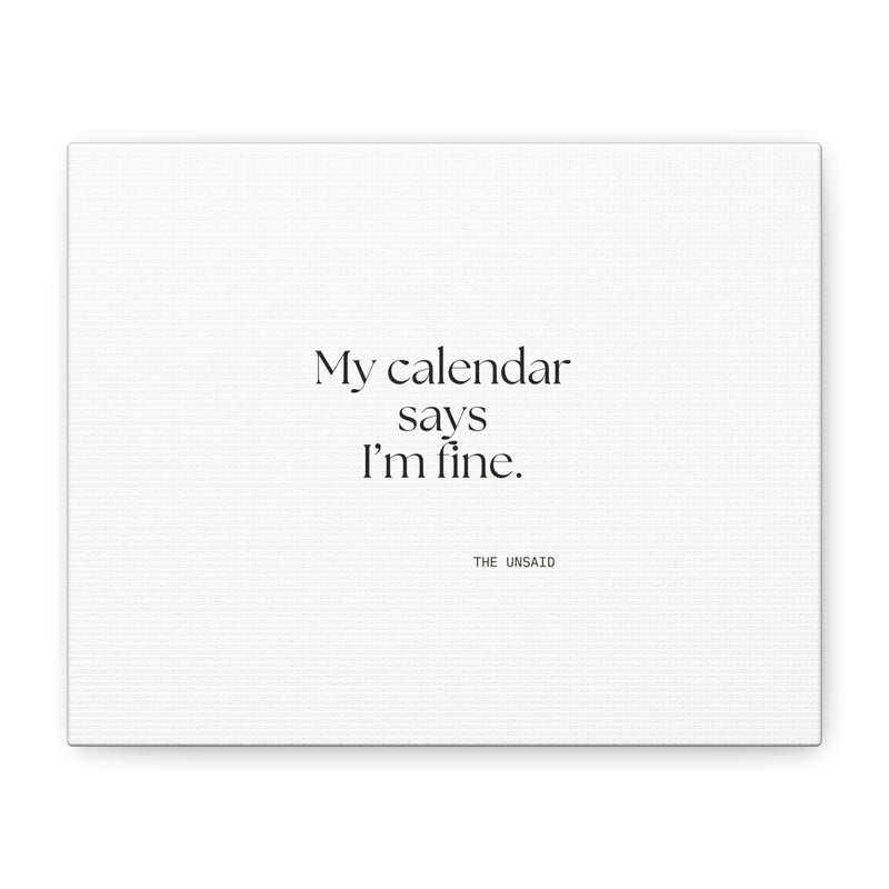 Canvas Print — My calendar says I’m fine.