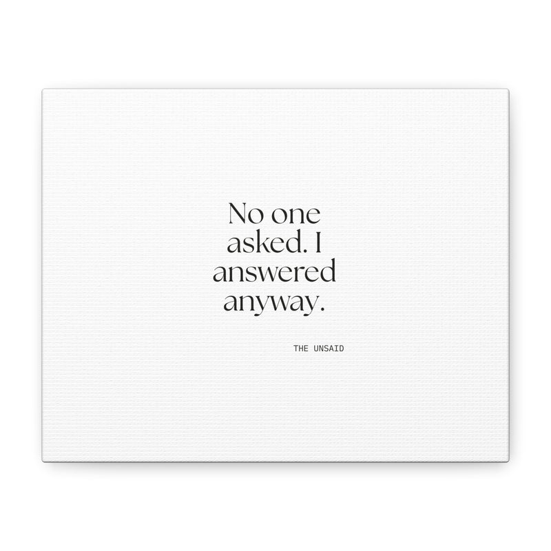 Canvas Print — No one asked. I answered anyway.
