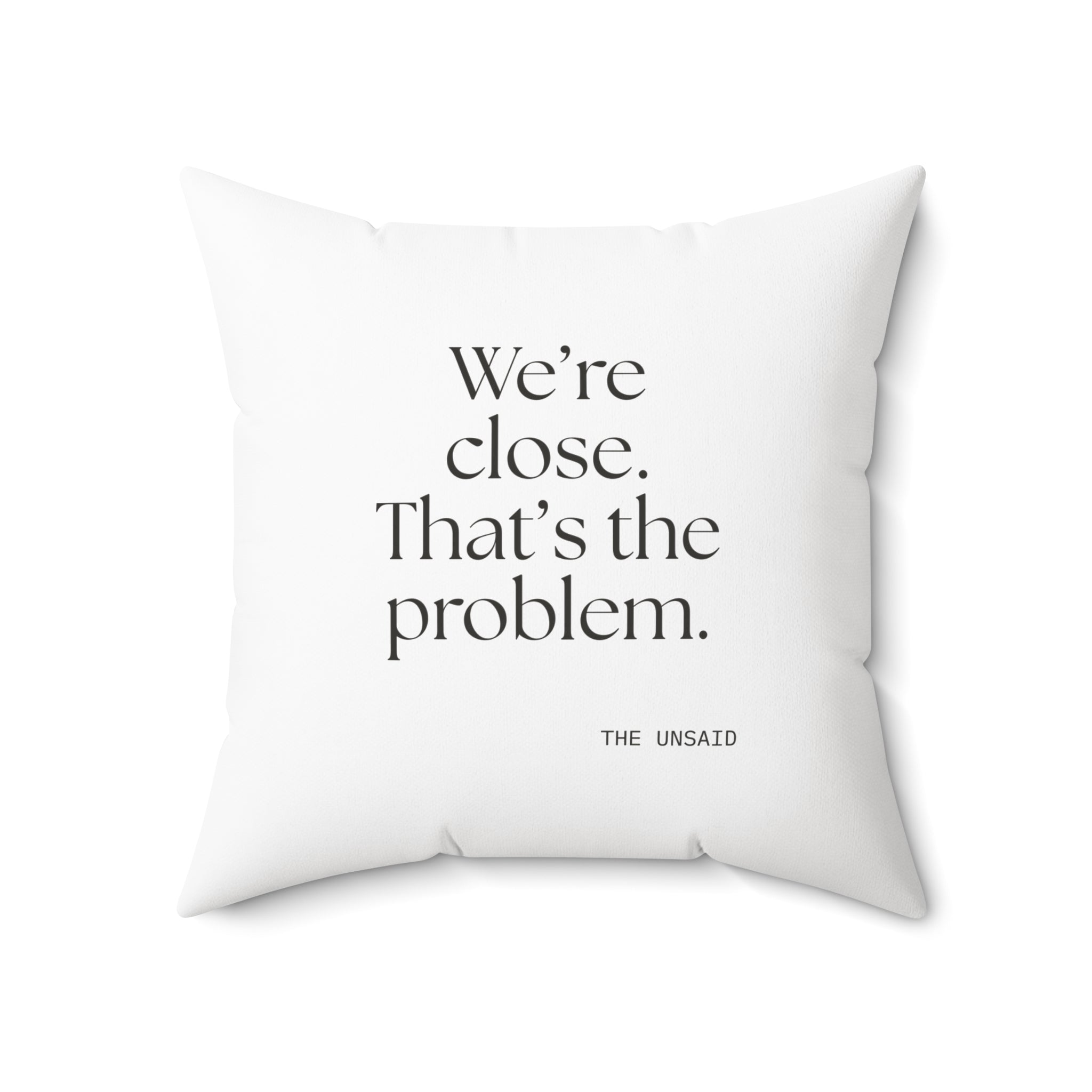 We’re close. That’s the problem - Throw Pillow - For Someone Who Stays