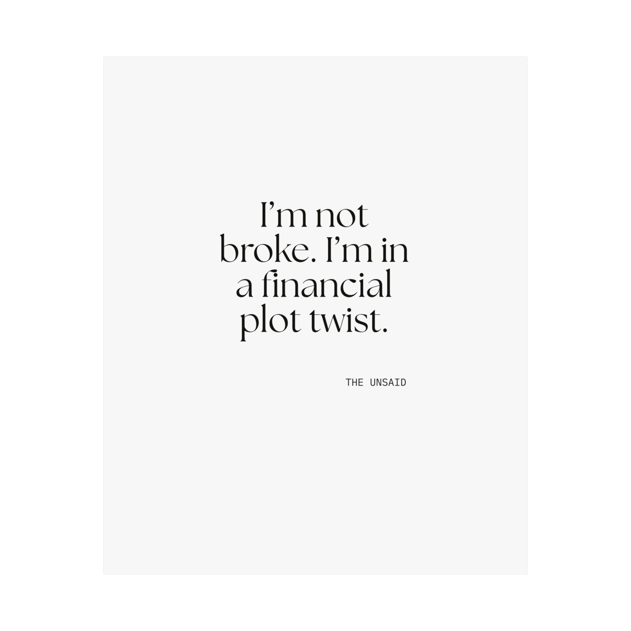 I’m not broke. I’m in a financial plot twist - Poster - Dry Humor