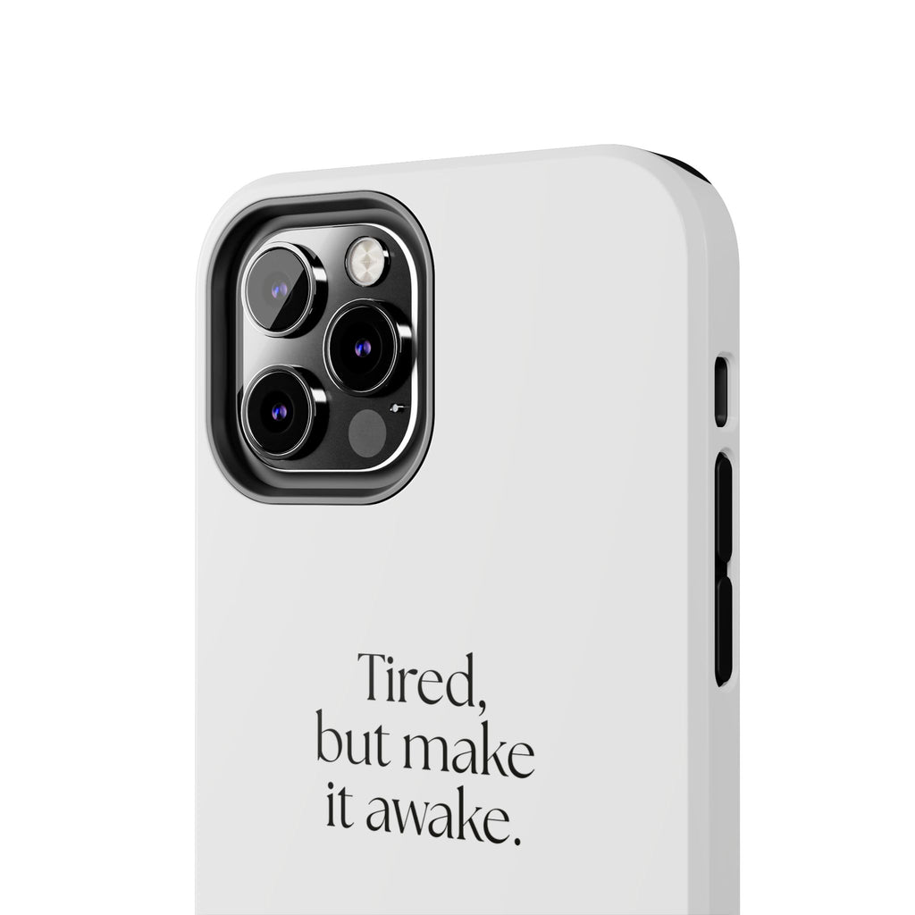 Tired, but make it awake - Tough Phone Case - For Overthinkers