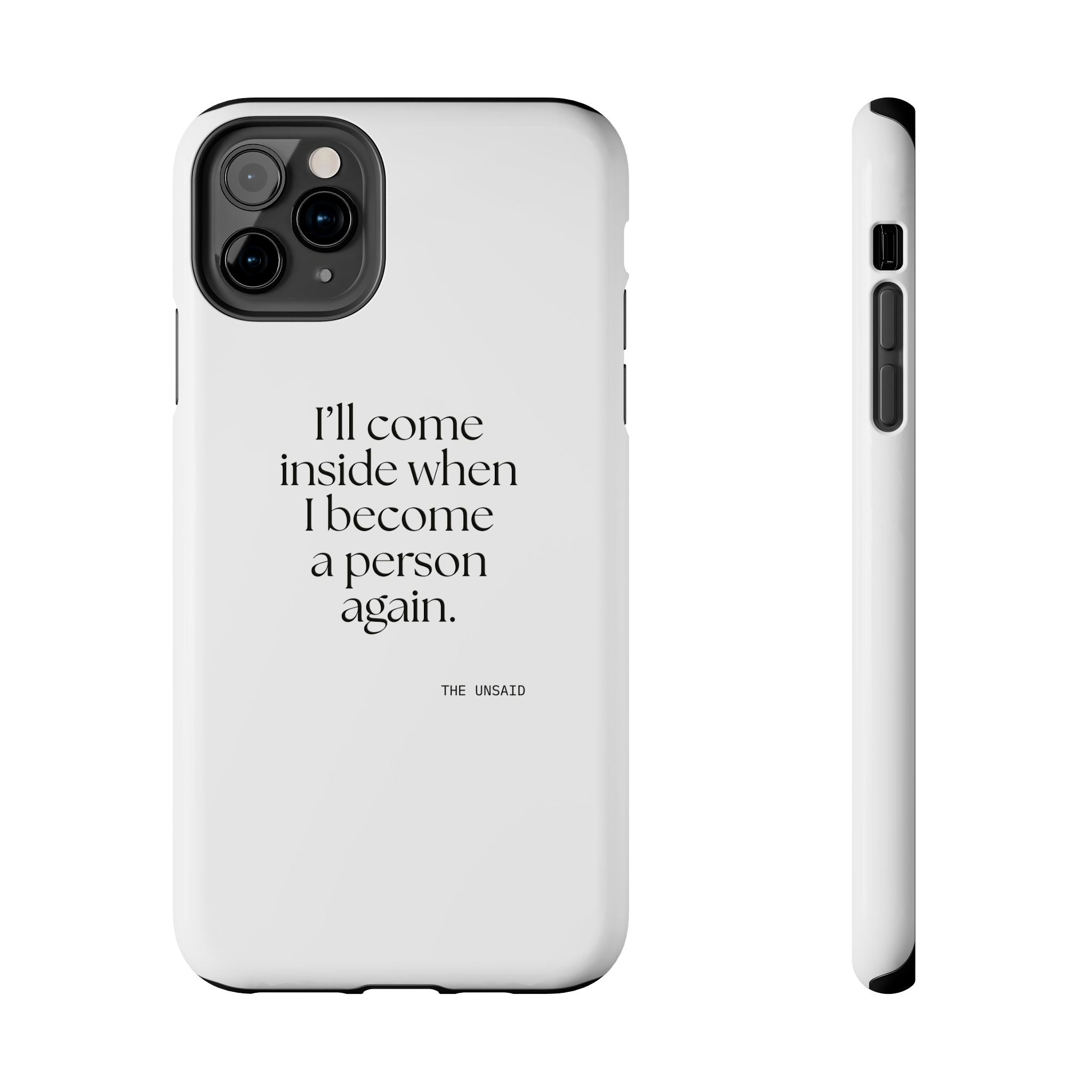 I’ll come inside when I become a person again - Tough Phone Case - For Quiet Minds