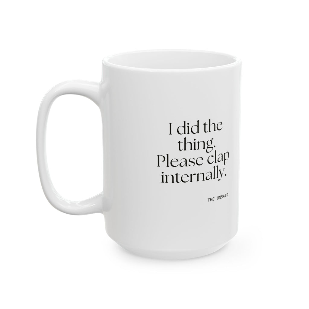 I did the thing. Please clap internally - Coffee Mug - Dry Humor