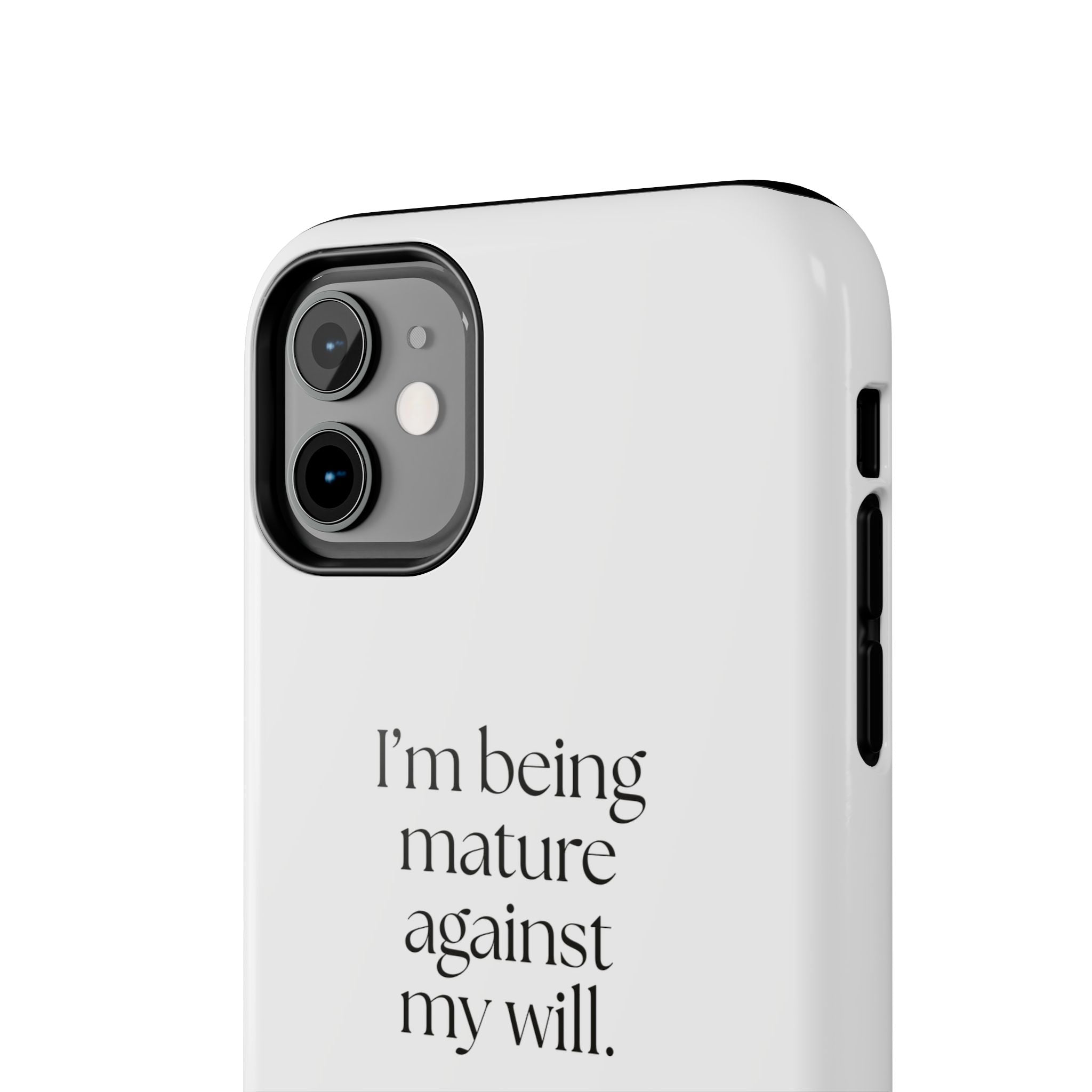 I’m being mature against my will - Tough Phone Case - Dry Humor