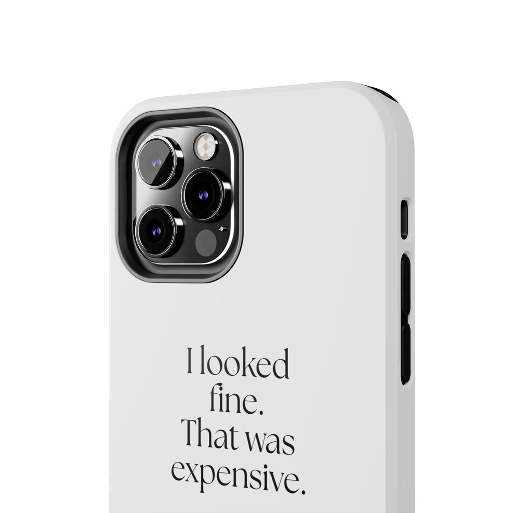 I looked fine. That was expensive - Tough Phone Case - For Tired Days