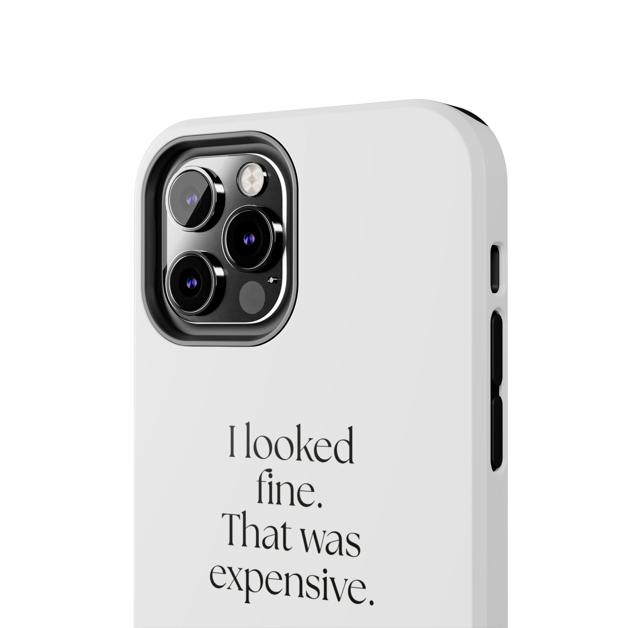 I looked fine. That was expensive - Tough Phone Case - For Tired Days