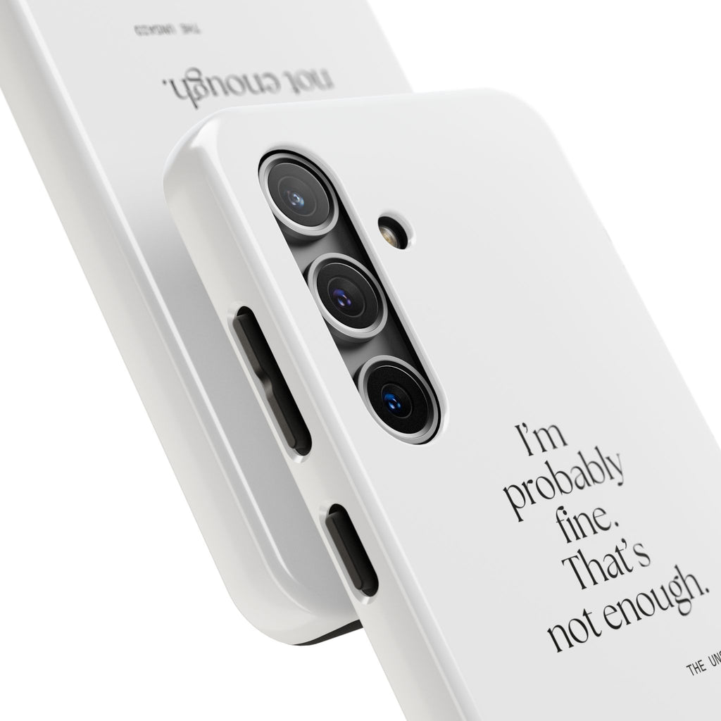 I’m probably fine. That’s not enough - Tough Phone Case - For Overthinkers