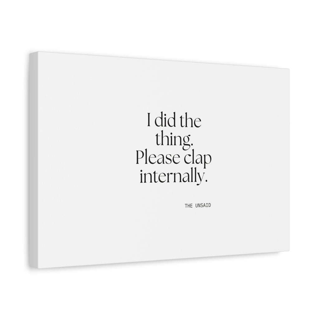 I did the thing. Please clap internally - Canvas Print - Dry Humor
