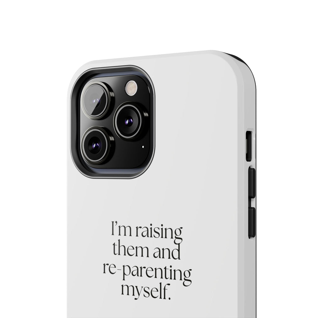 I’m raising them and re-parenting myself - Tough Phone Case - Dry Humor