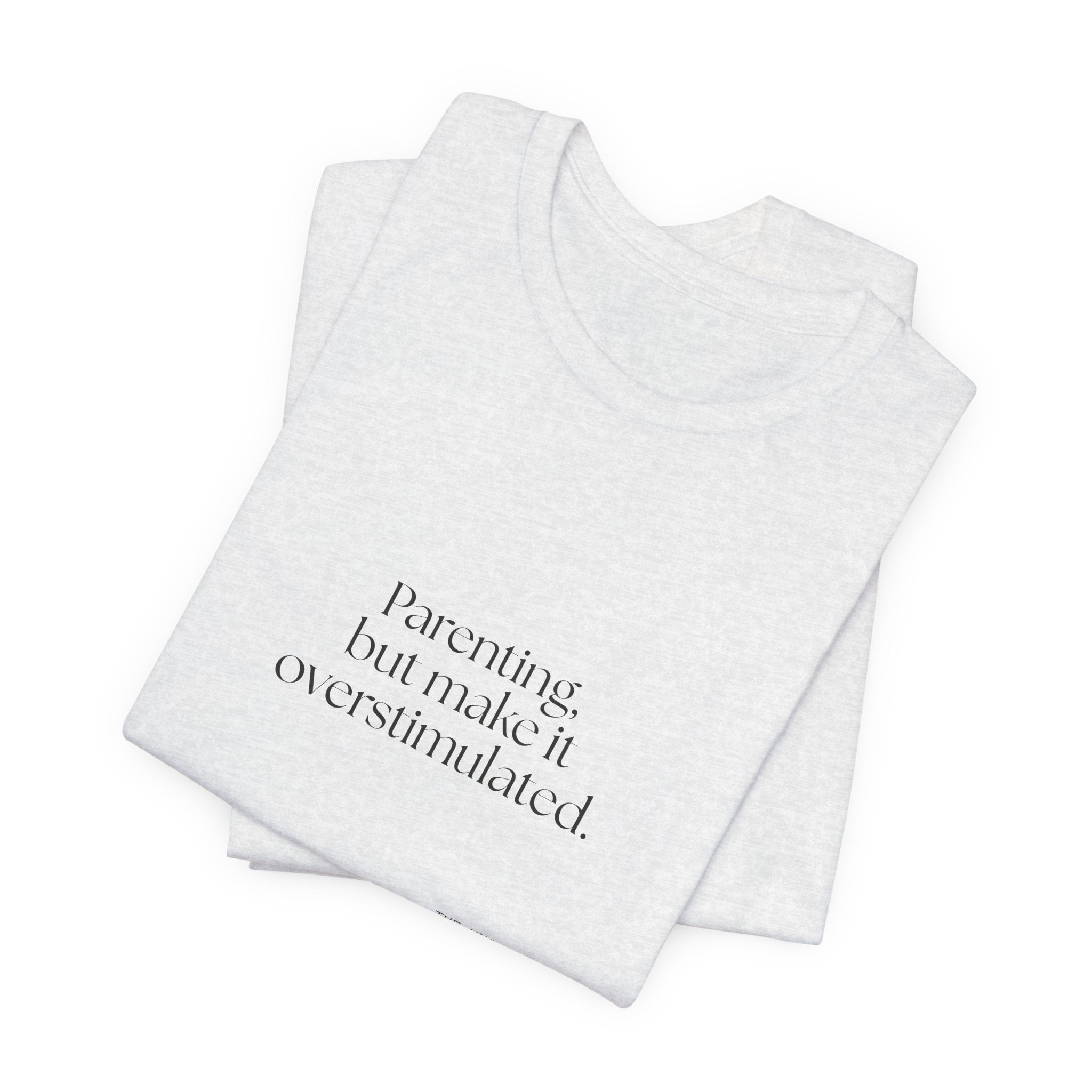 Parenting, but make it overstimulated - Shirt - Dry Humor