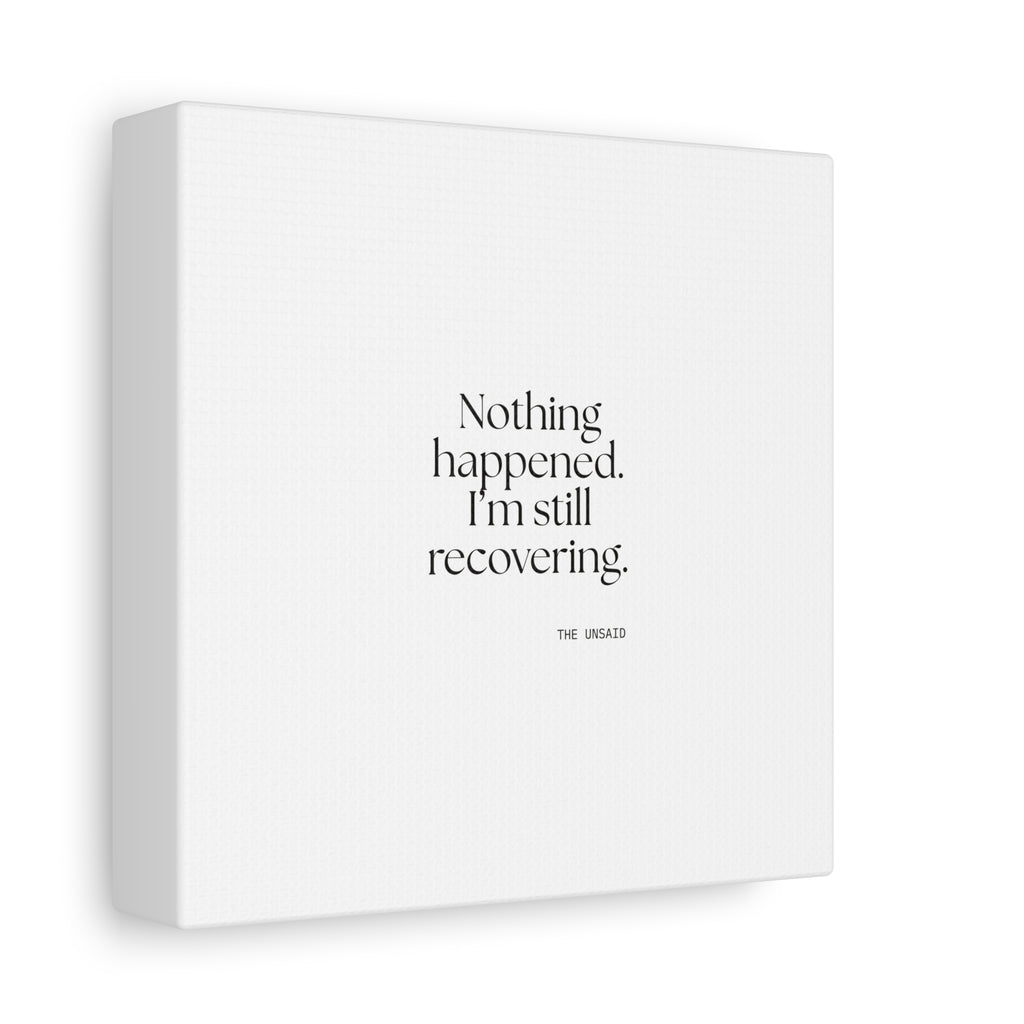 Nothing happened. I’m still recovering - Canvas Print - For Tired Days