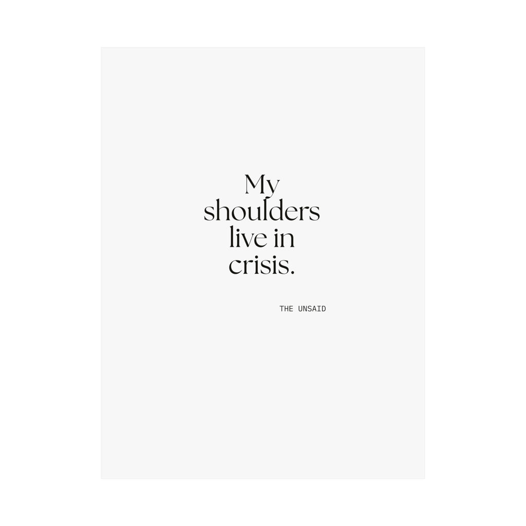 My shoulders live in crisis - Poster - For Quiet Minds