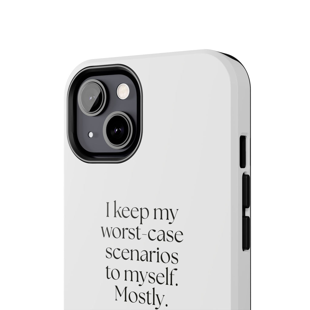 I keep my worst-case scenarios to myself. Mostly - Tough Phone Case - For Introverts