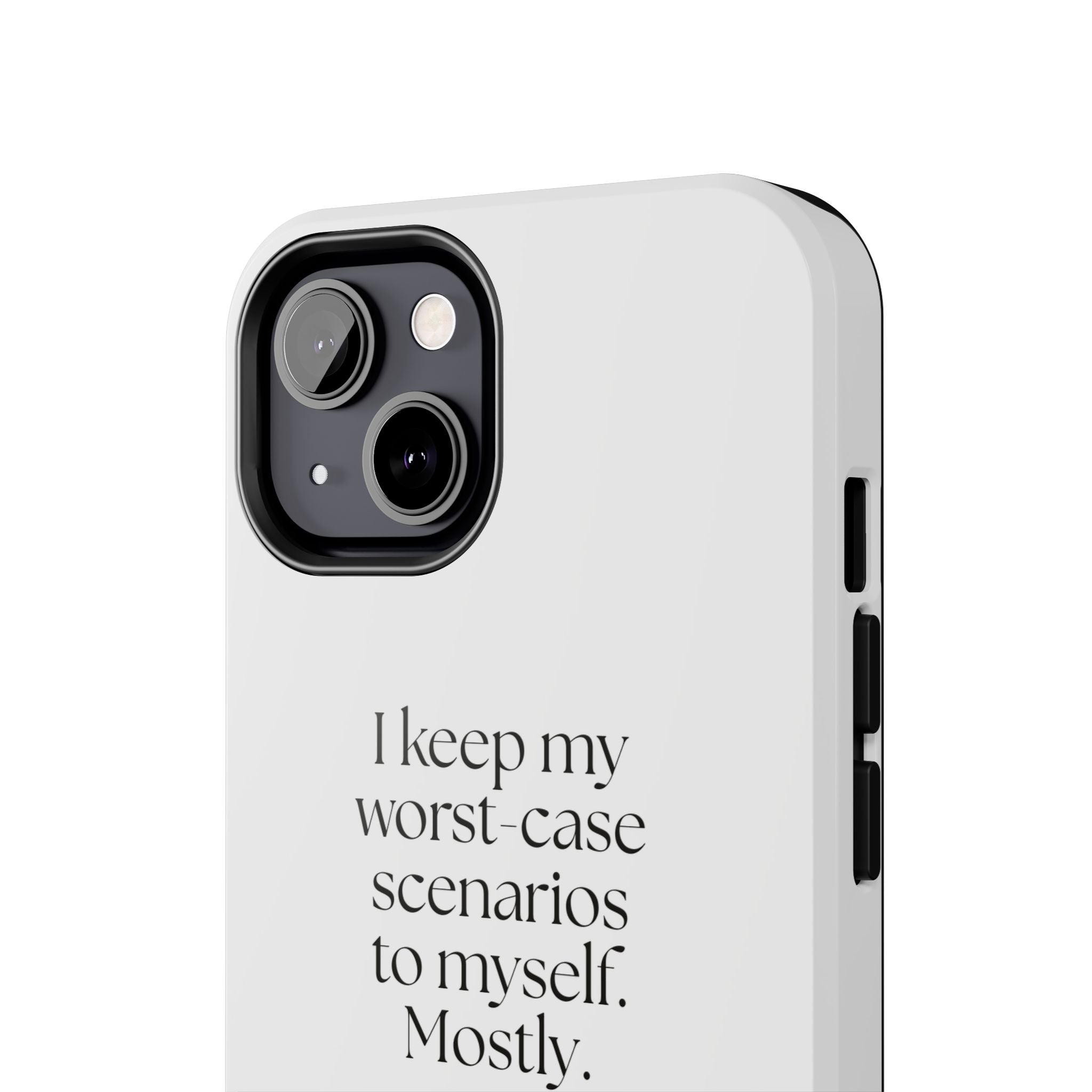 I keep my worst-case scenarios to myself. Mostly - Tough Phone Case - For Introverts