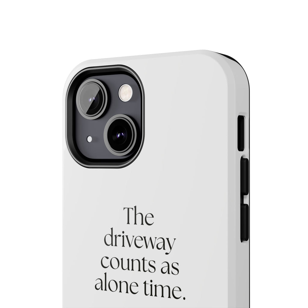 The driveway counts as alone time - Tough Phone Case - For Quiet Minds