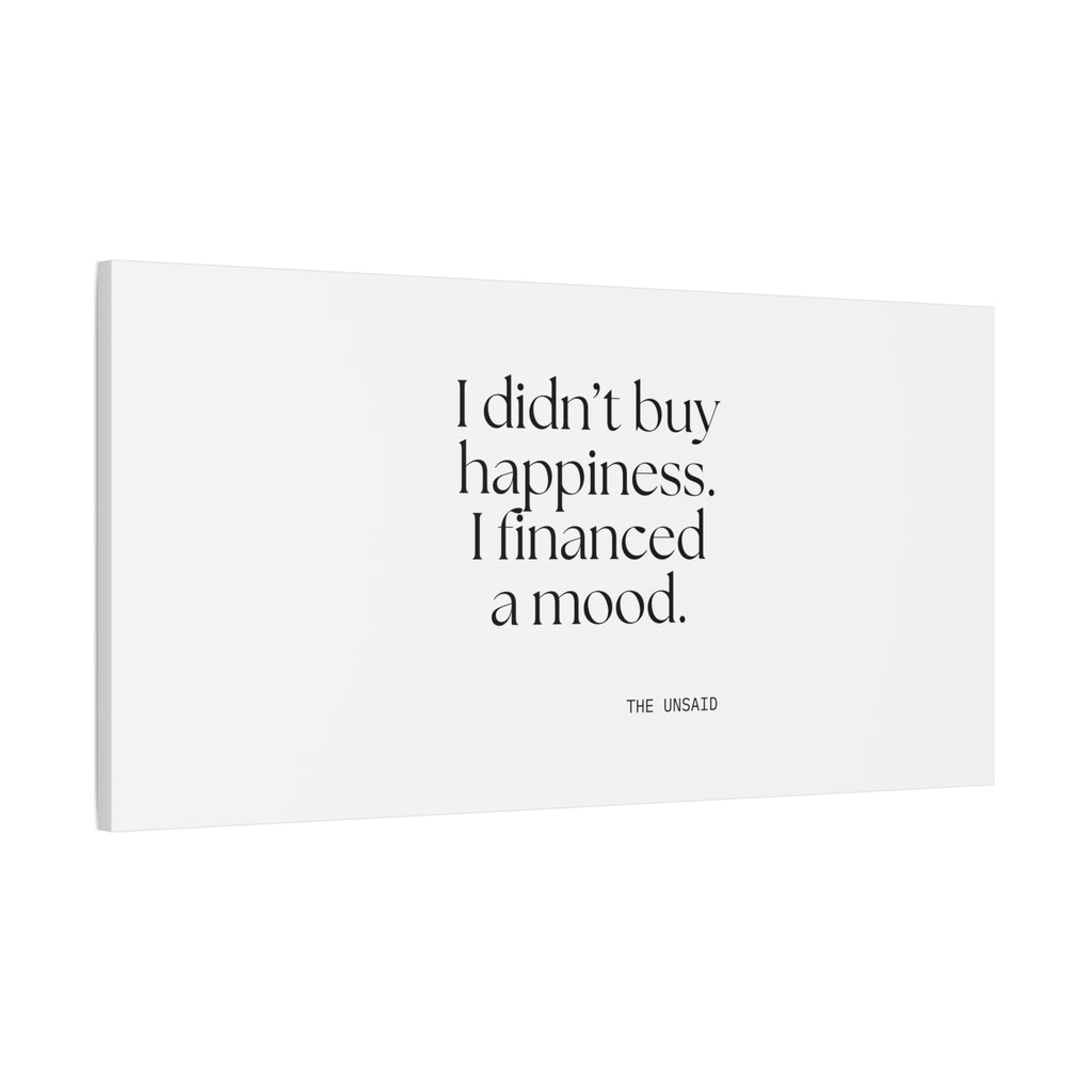 I didn’t buy happiness. I financed a mood - Canvas Print - Dry Humor
