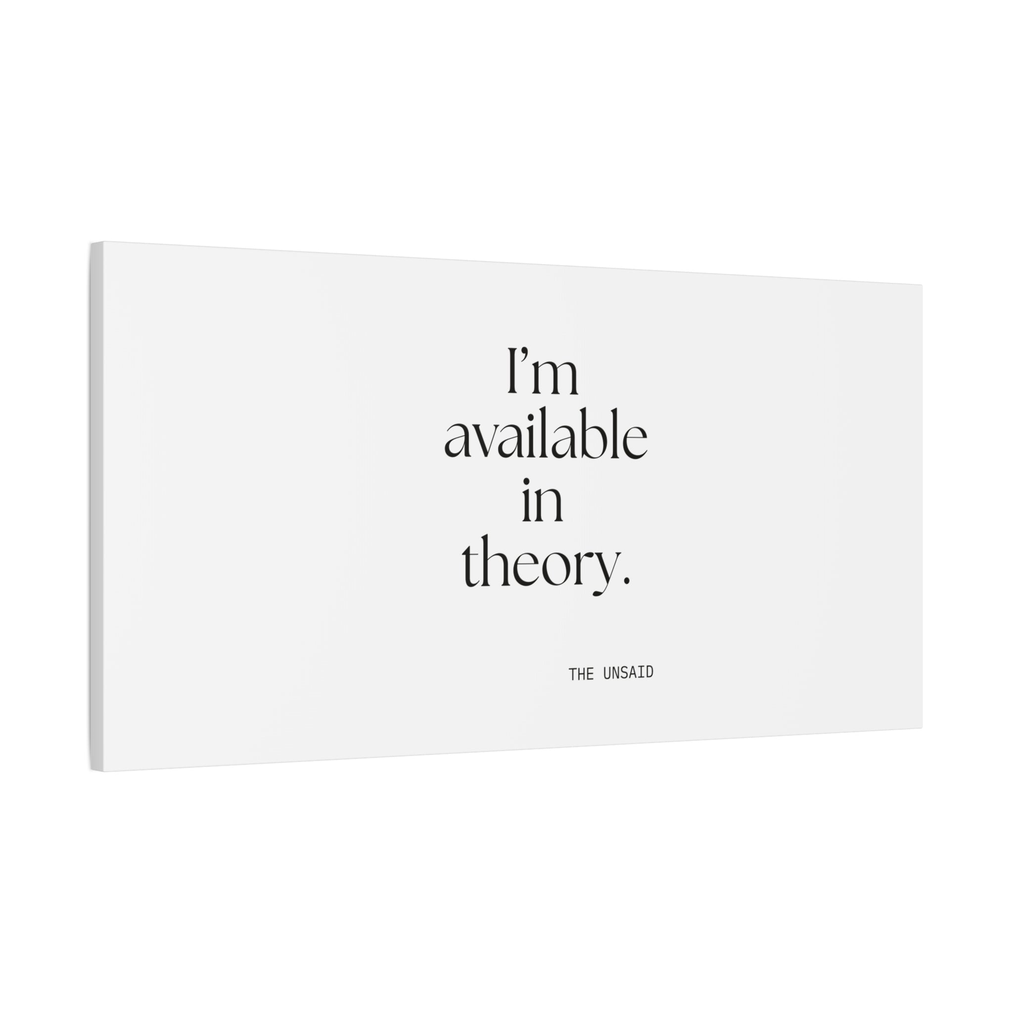 I’m available in theory - Canvas Print - For Tired Days