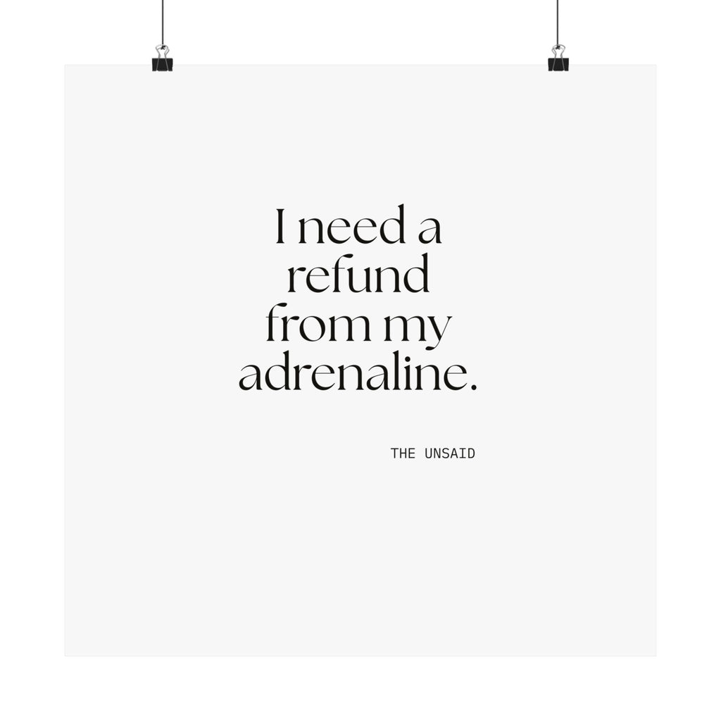 I need a refund from my adrenaline - Poster - For Quiet Minds