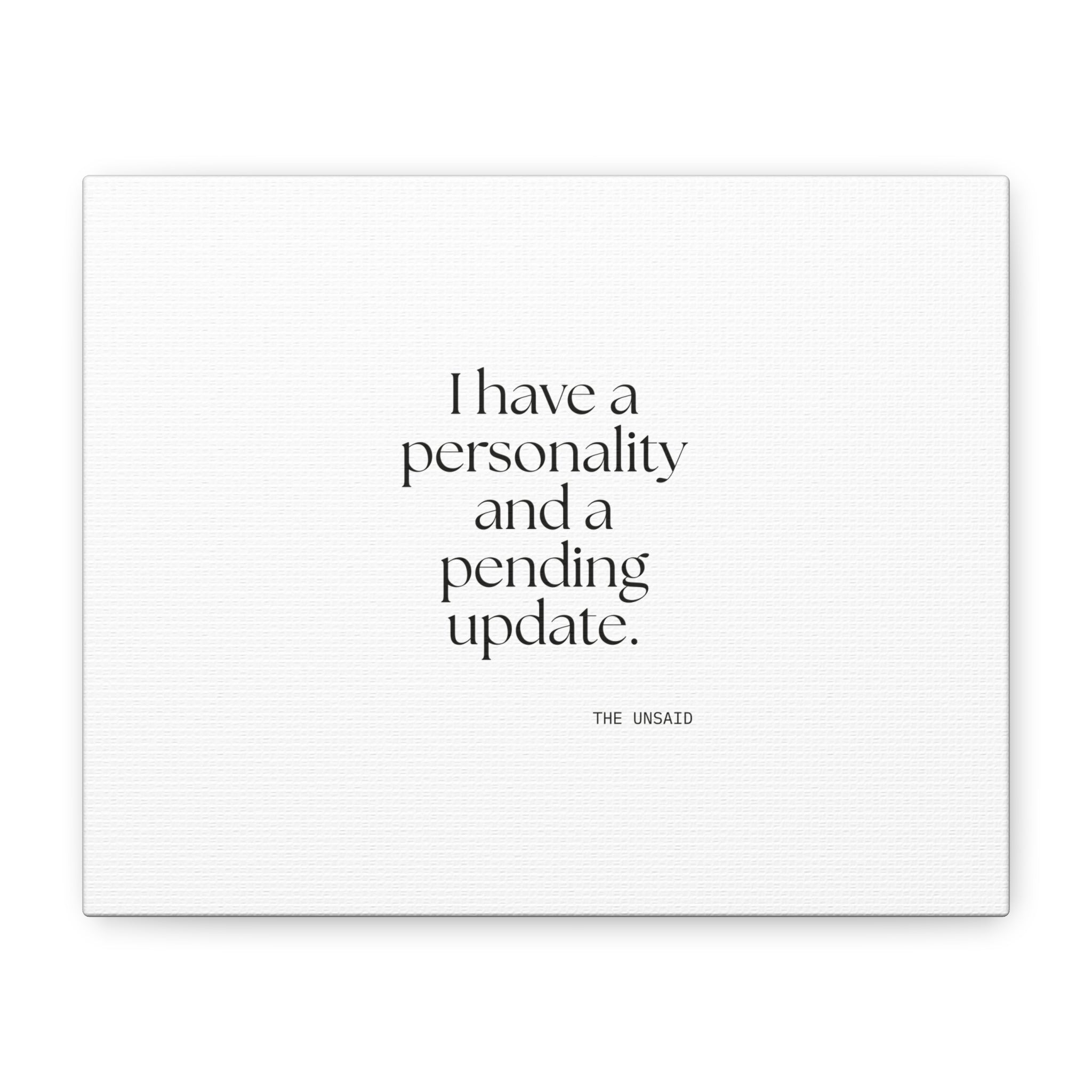I have a personality and a pending update - Canvas Print - Dry Humor