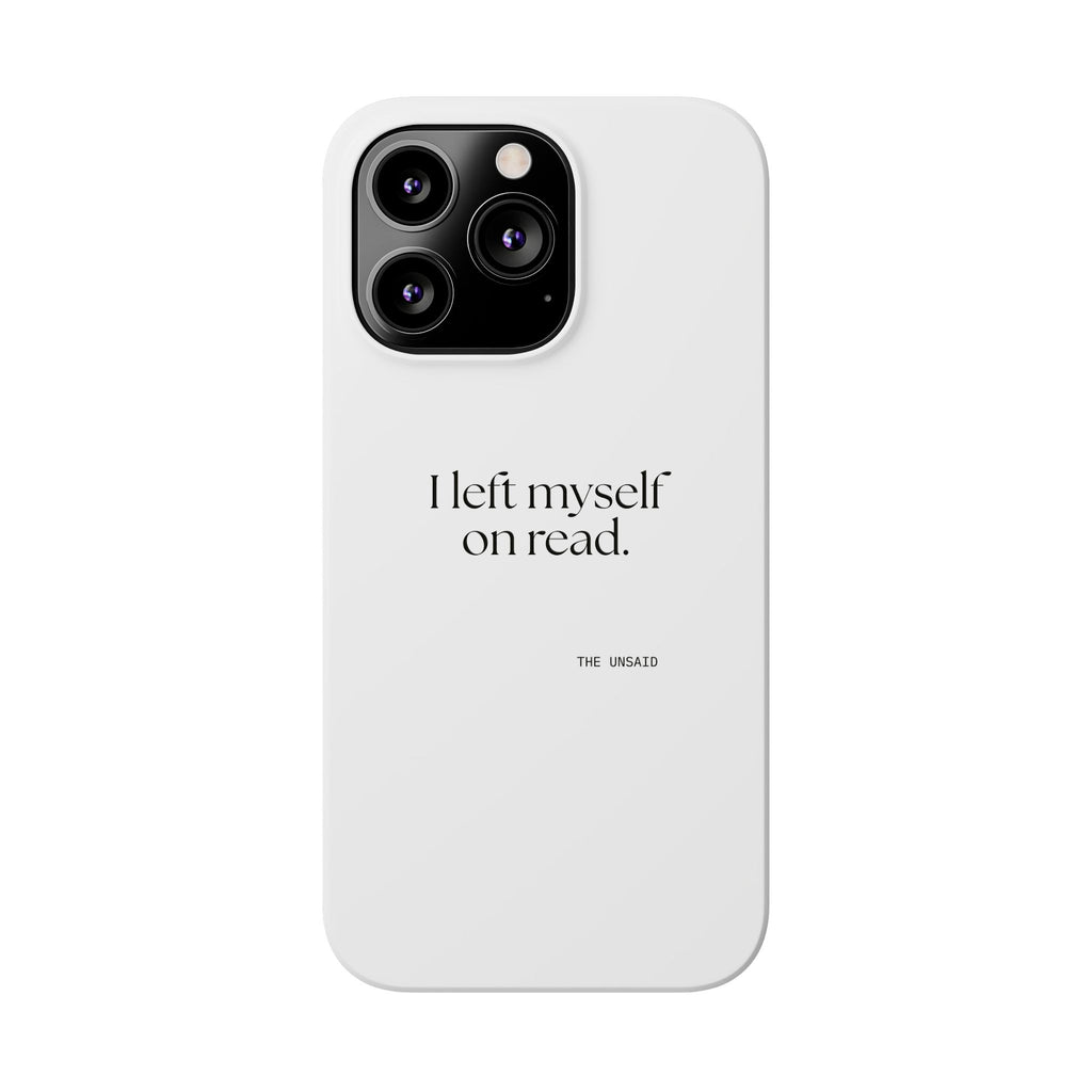 I left myself on read - Phone Case - For Overthinkers