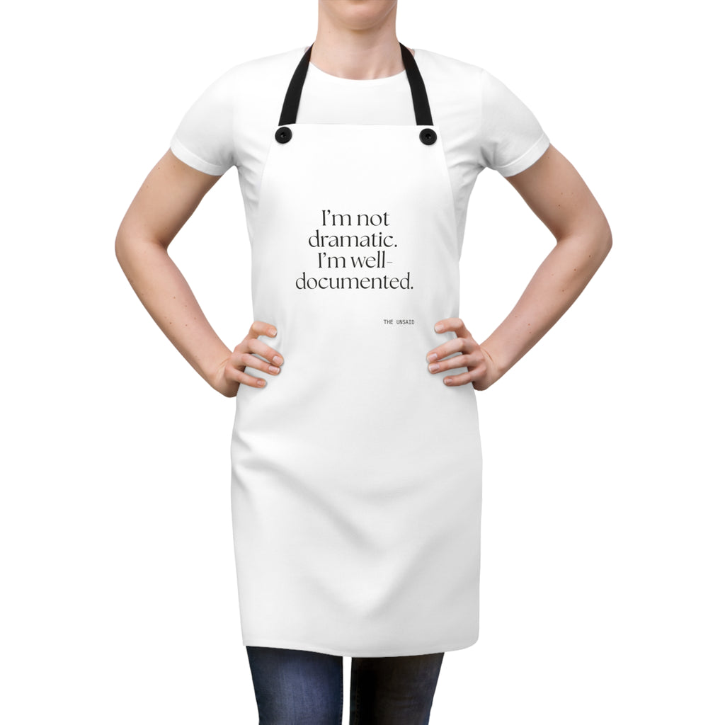 I’m not dramatic. I’m well-documented - Apron - Dry Humor