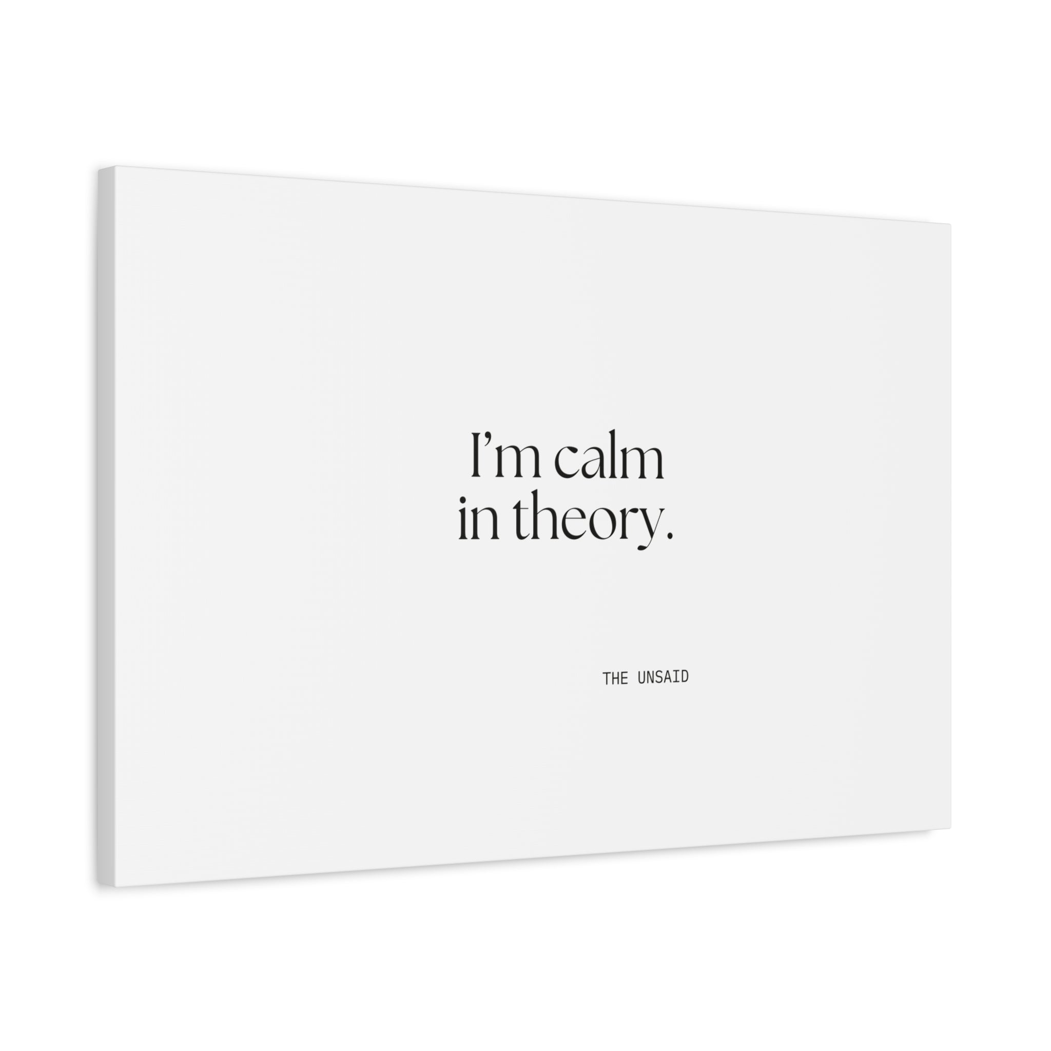 I’m calm in theory - Canvas Print - For Quiet Minds