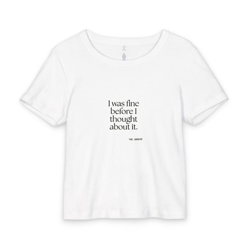 Baby Tee — I was fine before I thought about it.