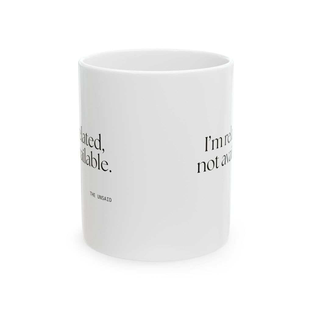 I’m related, not available - Coffee Mug - For Someone Who Stays